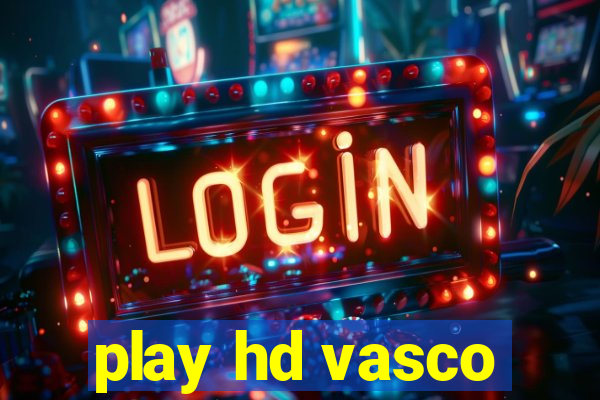 play hd vasco